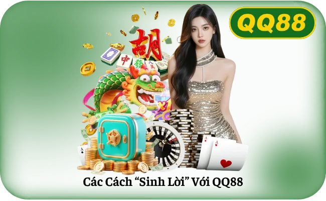 Cac Cach Sinh Loi Voi QQ88 Các Cách Sinh Lời Với QQ88
