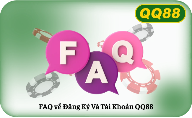 FAQ ve Dang Ky Va Tai Khoan QQ88 FAQ về Đăng Ký Và Tài Khoản QQ88