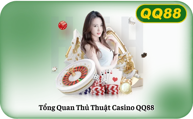 Tong Quan Thu Thuat Casino QQ88 Tổng Quan Thủ Thuật Casino QQ88